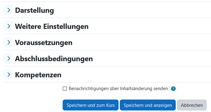 Screenshot der des unteren Bereichs Einstellungsseite zum Anlegen eines Text- und Medienfeldes. Die Felder "Weitere Einstellungen", "Voraussetzungen", "Abschlussbedingungen" und "Kompetenzen" werden von dem Buttons "Speichern und zum Kurs", "Speichern und anzeigen" und "Abbrechen" am Ende der Seite ergänzt.