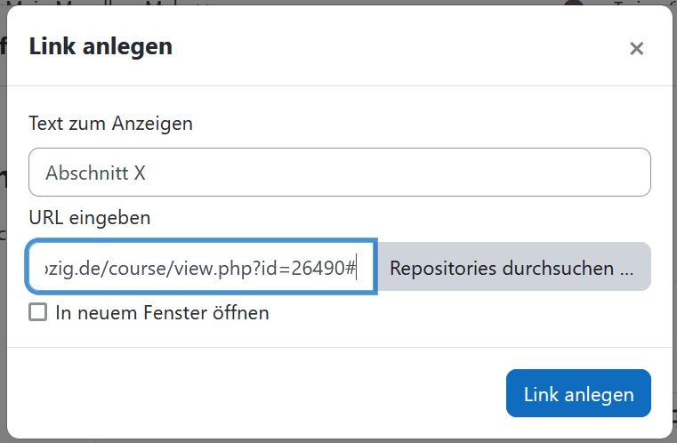 Screenshot des Fensters "Link anlegen" in Moodle mit den Texfeldern "Text zum Anzeigen" und "URL angeben". Das Erste Textfeld enthält "Abschnitt X", das zweite Textfeld einen Link der aus dem entsprechenden Kursabschnitt kopiert wurde. Am Ende der Button "Link anlegen".