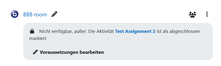 Screenshot eines Kursabschnittes in Moodle mit einer Big Blue Button Aktivität. Unter dem Link zur Aktivität ist vermerkt: "Nicht verfügbar, außer: Die Aktivität Test Assignment 2 ist als abgeschlossen markiert" Darunter ein Button "Voraussetzungen bearbeiten".