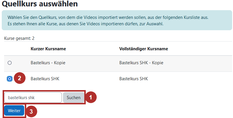 Screenshot der &Uuml;bersicht Quellkurs ausw&auml;hlen. Es erscheint eine Tabelle mit einem Button in der linken Spalte, dem kurzen Kursnamen in der Mitte und dem Vollst&auml;ndigen Kursnamen in der rechten Spalte. Darunter sind tabellarisch bis zu 10 Kurs aufgelistet. Im Aschluss vermerkt die Seite, dass zu viele Suchergebnisse existieren und die Suchanfrage pr&auml;zisiert werden soll. Darunter befindet sich das Textfeld Kurse suchen und der Button Suchen. Am Ende der Button "Weiter" (3). Im Suchfeld (1) ist "Bastelkurs SHK" eingegeben. Darüber erscheinen 2 Kurse, die diese Eingabe im Namen enthalten. Der zweite der Kurse ist im Auswahlfeld links ausgewählt (2).