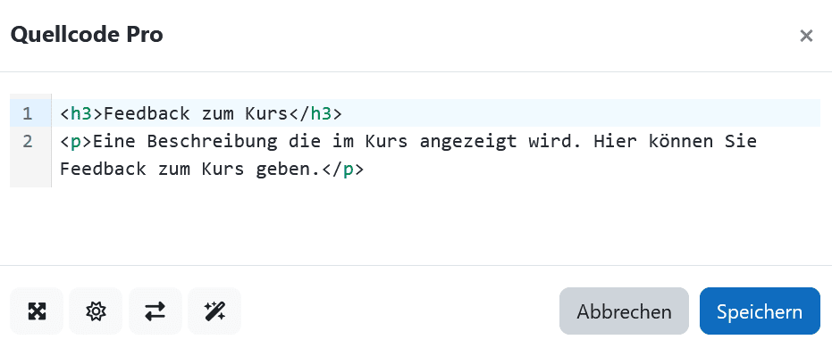 Screenshot des Quellcode Pro Fensters, nachdem der HTML-Editor aktiviert wurde. Es wurde Text eingegeben. Der eingegebene Text lautet: <h5>Feedback zum Kurs</h5> <p>Eine Beschreibung die im Kurs angezeigt wird. Hier können sie Feedback zum Kurs geben.</p>