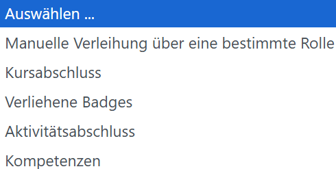 Dropdown-Menü 'Kriterium hinzufügen' mit den Optionen: Manuelle Verleihung über eine bestimmte Rolle, Kursabschluss, Verliehene Badges, Aktivitätsabschluss, Kompetenzen.