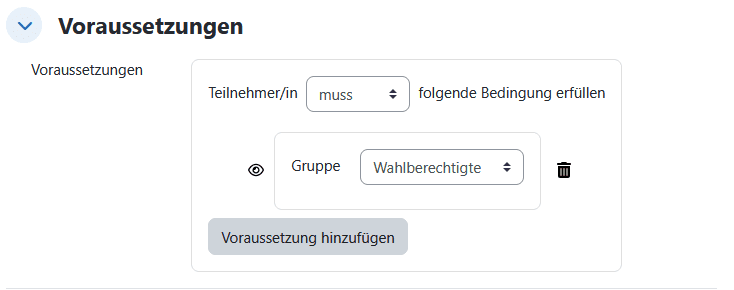 Screenshot des Abschnittes "Voraussetzungen" in den Einstellungen einer Befragungsaktivität. Mit Eingestellter Voraussetzung "Teilnehmer muss in Gruppe Wahlberechtigte sein"